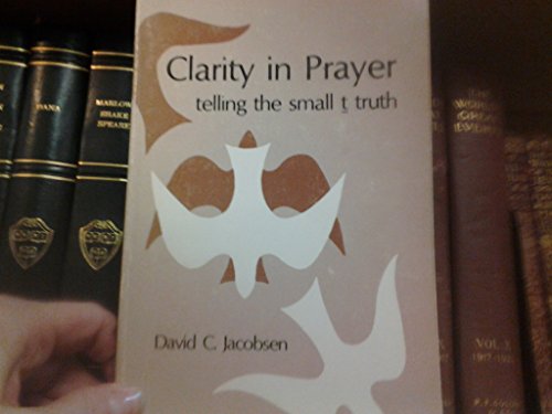 Beispielbild fr Clarity in prayer: Telling the small t truth zum Verkauf von ThriftBooks-Atlanta