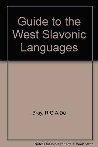 Guide to the Slavonic Languages Part 2: Guide to the West Slavonic Languages (English, Polish, Czech and Slovak Edition) (9780893570613) by De Bray, Reginald George Arthur