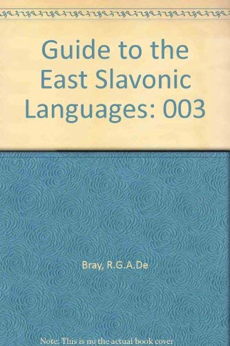 Guide to the Slavonic Languages: Guide to the East Slavonic Languages (English, Byelorussian, Ukrainian and Russian Edition) (9780893570620) by De Bray, Reginald George Arthur