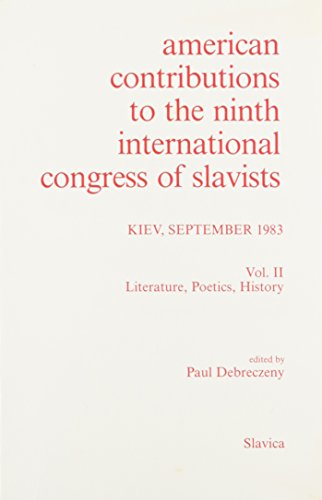 American Contributions to the Ninth International Congress of Slavists: Literature, Poetics, Hist...