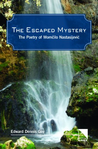 The Escaped Mystery: Poetry of Momcilo Nastasijevic (9780893573188) by Edward Dennis Goy