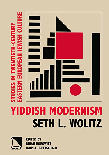 Yiddish Modernism Studies in Twentieth-Century Eastern Europe Jewish Culture (The New Approaches to Russian and East European Jewish Culture Series) (9780893573867) by Seth Wolitz; Brian Horowitz; Haim A. Gottschalk