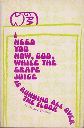 Stock image for I Need You Now, God, While the Grape Juice Is Running All over the Floor for sale by Wonder Book