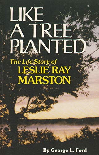 Stock image for Like a tree planted: The life story of Leslie Ray Marston for sale by ThriftBooks-Atlanta