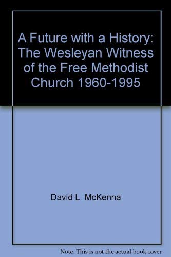 Stock image for A future with a history: The Wesleyan witness of the Free Methodist Church, 1960-1995 for sale by HPB-Red