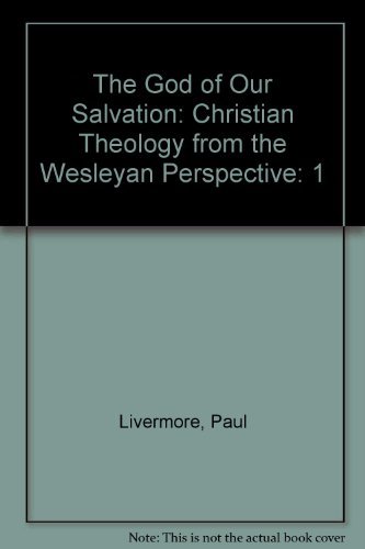 Imagen de archivo de The God of Our Salvation: Christian Theology from the Wesleyan Perspective a la venta por Gulf Coast Books
