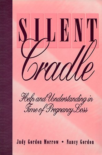 Silent Cradle: Helping & Understanding in Time of Pregnancy Loss (9780893672256) by Morrow, Judy Gordon; Gordon, Nancy