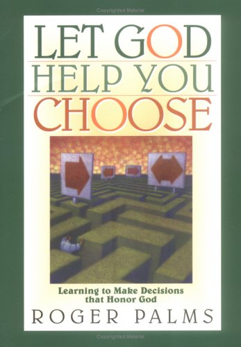 Stock image for Let God Help You Choose: Learning to Make Decisions That Honor God for sale by Irish Booksellers