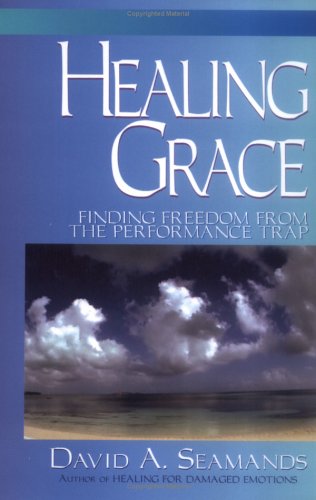 Beispielbild fr Healing Grace: Finding a Freedom from the Performance Trap zum Verkauf von BooksRun