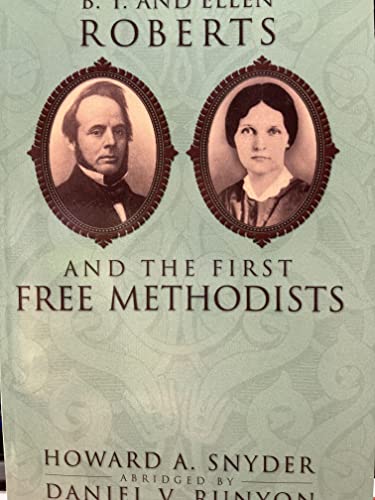 B. T. and Ellen Roberts and the First Free Methodists (9780893672997) by Snyder, Howard A