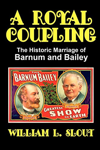Stock image for A Royal Coupling: The Historic Marriage of Barnum and Bailey for sale by Lucky's Textbooks
