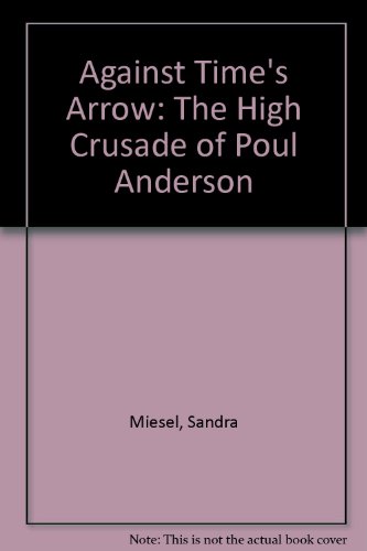 9780893701246: Against Time's Arrow: The High Crusade of Poul Anderson