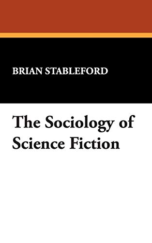 The Sociology of Science Fiction (I.O. Evans Studies in the Philosophy & Criticism of Literatu) (9780893701659) by Stableford, Brian