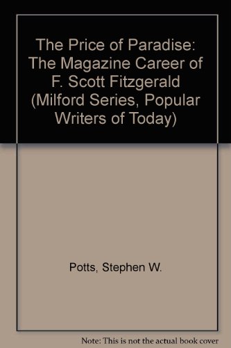 The Price of Paradise: The Magazine Career of F. Scott Fitzgerald (MILFORD SERIES, POPULAR WRITERS OF TODAY) (9780893701871) by Potts, Stephen W.; Seldis, Paul David; Gurley, John Hansen