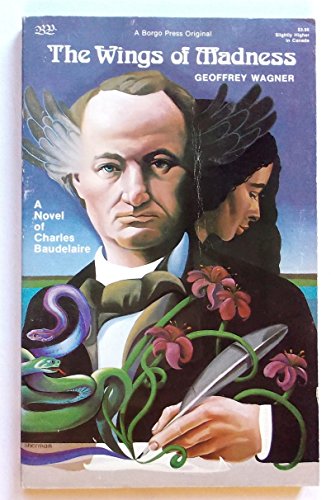 Stock image for THE WINGS OF MADNESS: A NOVEL OF CHARLES BAUDELAIRE for sale by Currey, L.W. Inc. ABAA/ILAB