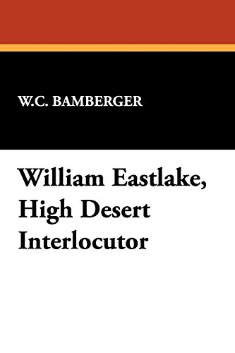 William Eastlake: High-Desert Interlocutor (MILFORD SERIES, POPULAR WRITERS OF TODAY) (9780893702960) by Bamberger, W. C.