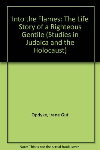 Into the Flames: The Life Story of a Righteous Gentile (Studies in Judaica and the Holocaust) (9780893703752) by Opdyke, Irene Gut; Elliot, Jeffrey M.