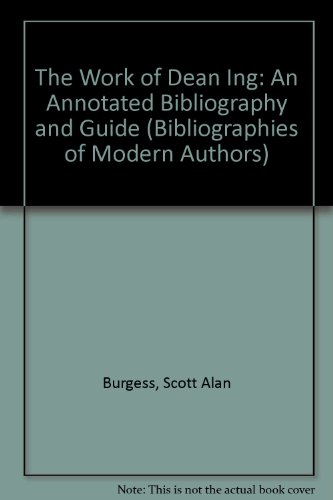 The Work of Dean Ing: An Annotated Bibliography and Guide (Bibliographies of Modern Authors) (9780893703950) by Burgess, Scott Alan