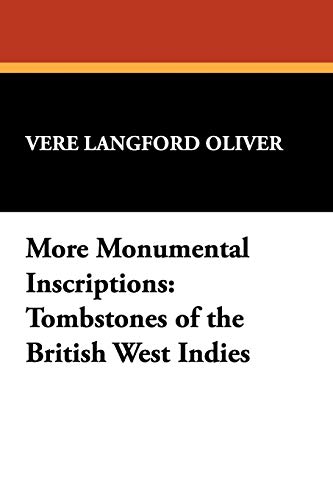 MORE MONUMENTAL INSCRIPTIONS: TOMBSTONES OF THE BRITISH WEST INDIES