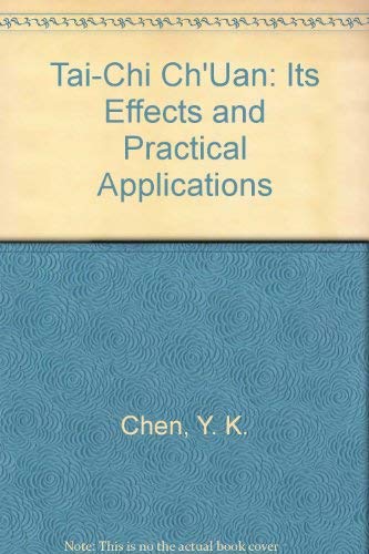 Stock image for Tai-Chi Ch'Uan: Its Effects and Practical Applications for sale by Newsboy Books