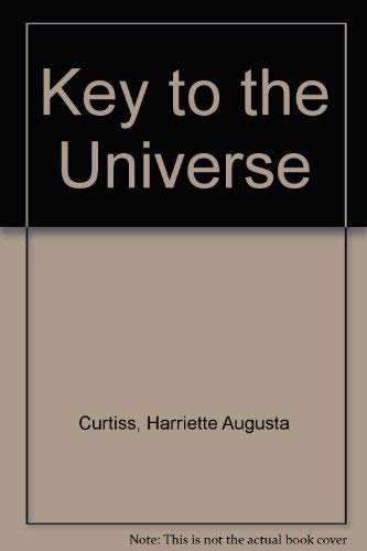 Key to the Universe (9780893706685) by Curtiss, Harriette Augusta; Curtiss, F. Homer