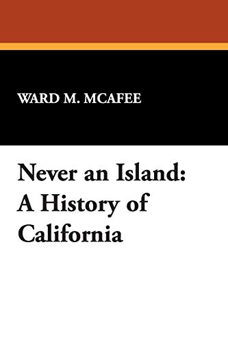 Never an Island: A History of California (9780893709099) by McAfee, Professor Of History Ward M; Reginald, R