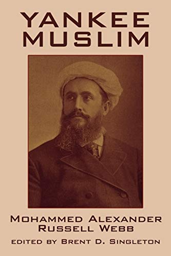 Yankee Muslim: The Asian Travels of Mohammed Alexander Russell Webb (9780893709198) by Mohammed Alexander Russell Webb