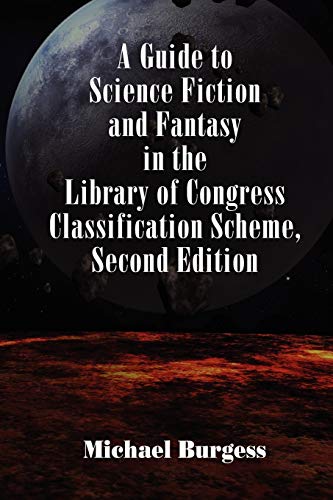 A Guide to Science Fiction and Fantasy in the Library of Congress Classification Scheme, Second Edition (Borgo Cataloging Guides) (9780893709273) by Burgess, Dr Michael