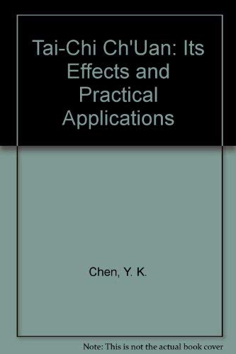Beispielbild fr Tai-Chi Ch'Uan: Its Effects and Practical Applications zum Verkauf von Antiquariat Armebooks