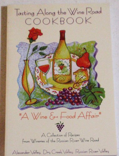 Stock image for Tasting Along the Wine Road Cookbook: A Collection of Recipes From Wineries of the Russian River Wine Road (Volume 1) for sale by ThriftBooks-Atlanta