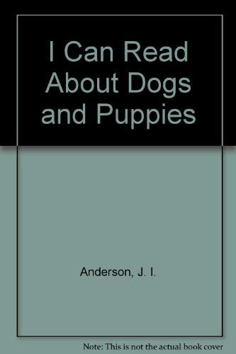 I Can Read About Dogs and Puppies (9780893750534) by Anderson, J. I.