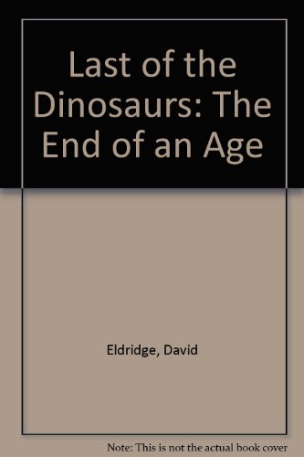 Stock image for Last of the Dinosaurs, the End of an Age for sale by Better World Books