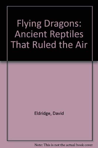 9780893752453: Flying Dragons: Ancient Reptiles That Ruled the Air