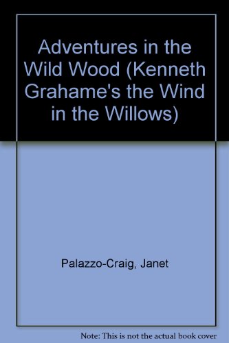 Adventures in the Wild Wood (Kenneth Grahame's the Wind in the Willows) (9780893756383) by Palazzo-Craig, Janet; Grahame, Kenneth