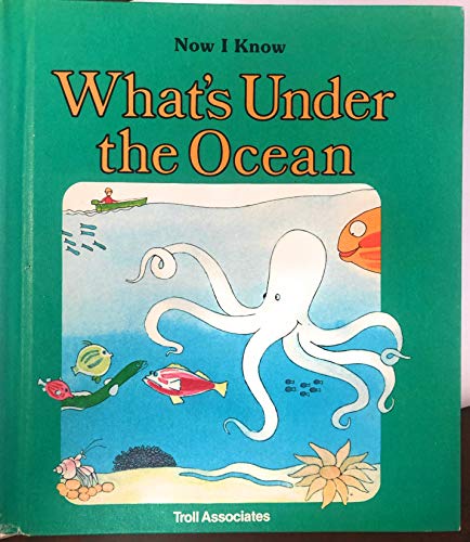 9780893756529: What's Under the Ocean (Now I Know)