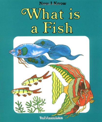 Stock image for What Is a Fish (Now I Know Series) for sale by Reliant Bookstore