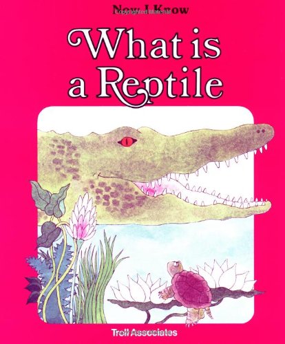 Stock image for What Is a Reptile (Now I Know) for sale by Ergodebooks