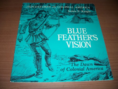 Beispielbild fr Blue Feather's Vision: The Dawn of Colonial America (Adventures in Colonial America) zum Verkauf von Once Upon A Time Books