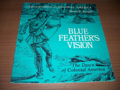 Imagen de archivo de Blue Feather's Vision: The Dawn of Colonial America (Adventures in Colonial America) a la venta por Once Upon A Time Books