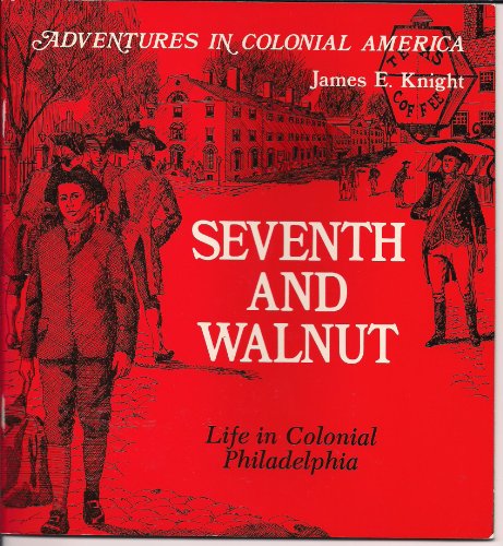 Beispielbild fr Seventh and Walnut: Life in Colonial Philadelphia (Adventures in Colonial America) zum Verkauf von ThriftBooks-Dallas