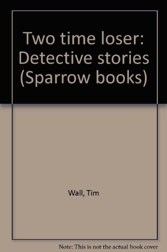 Beispielbild fr Two time loser: Detective stories (Sparrow books) zum Verkauf von Better World Books