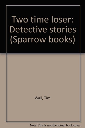 Stock image for Two time loser: Detective stories (Sparrow books) for sale by Better World Books