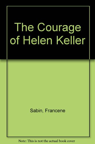 The Courage of Helen Keller (9780893757540) by Sabin, Francene