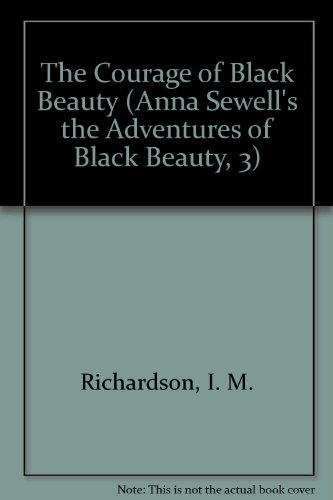 Imagen de archivo de The Courage of Black Beauty (Anna Sewell's the Adventures of Black Beauty, 3) a la venta por ThriftBooks-Dallas
