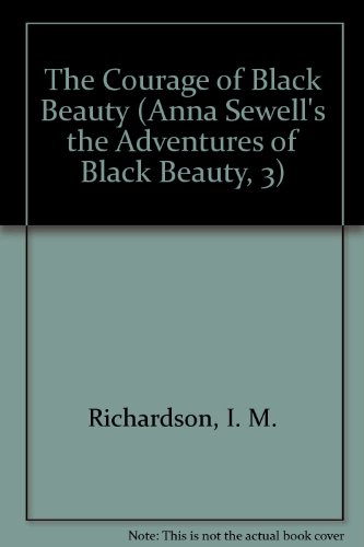 Stock image for The Courage of Black Beauty (Anna Sewell's the Adventures of Black Beauty, 3) for sale by ThriftBooks-Dallas