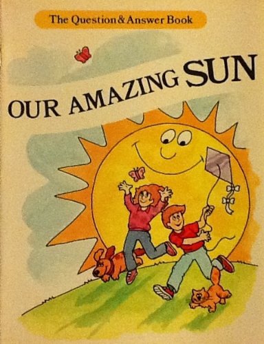 9780893758912: Our Amazing Sun (The Question and Answer Book)