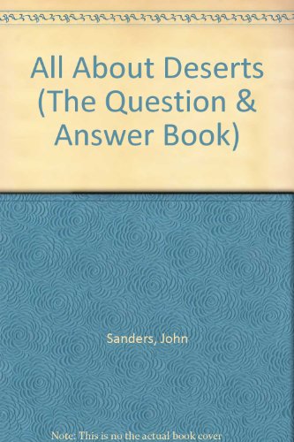 All About Deserts (The Question & Answer Book) (9780893759650) by Sanders, John