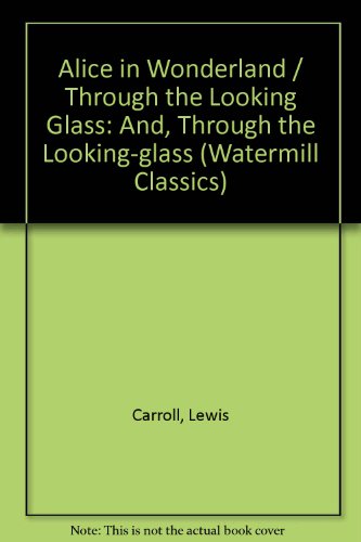 9780893759933: Alice in Wonderland / Through the Looking Glass: And, Through the Looking-glass (Watermill Classics)