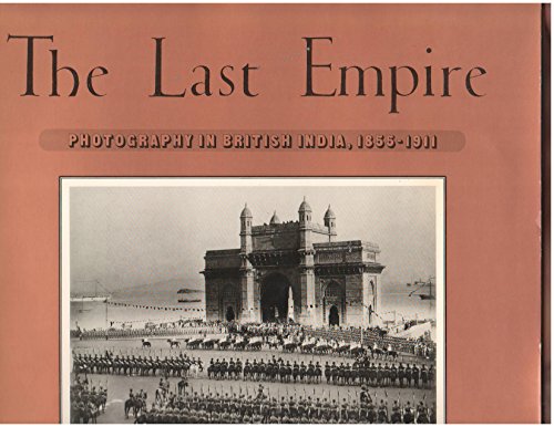 Stock image for Last Empire: Photography in British India, 1855-1911 for sale by Wonder Book