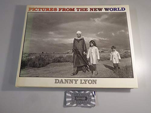PICTURES FROM THE NEW WORLD. Photographs and Text by Danny Lyon.